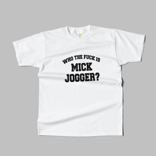 WHO THE FUCK IS MICK JOGGER?